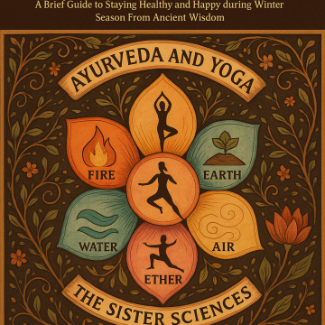 Ayurvedic Yoga Lifestyle for Winter: A Brief Guide to Staying Healthy and Happy During the Winter Season From Ancient Wisdom 