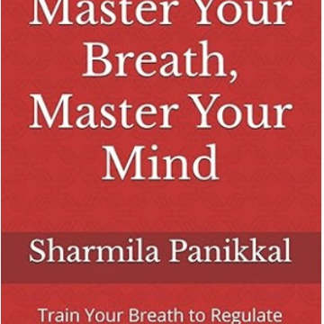 Master Your Breath, Master Your Mind: Train Your Breath to Regulate Emotions